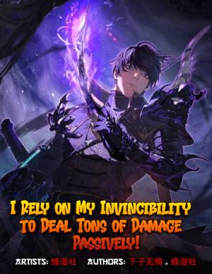 I Rely on My Invincibility to Deal Tons of Damage Passively!