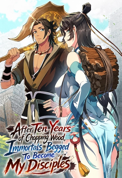 After Ten Years of Chopping Wood, Immortals Begged To Become My Disciples